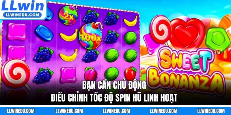 Bạn cần chủ động điều chỉnh tốc độ spin hũ linh hoạt