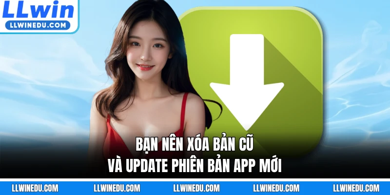Bạn nên xóa bản cũ và update phiên bản app mới
