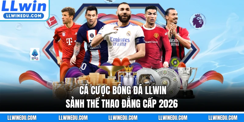 Cá Cược Bóng Đá LLWIN - Sảnh Thể Thao Đẳng Cấp 2026