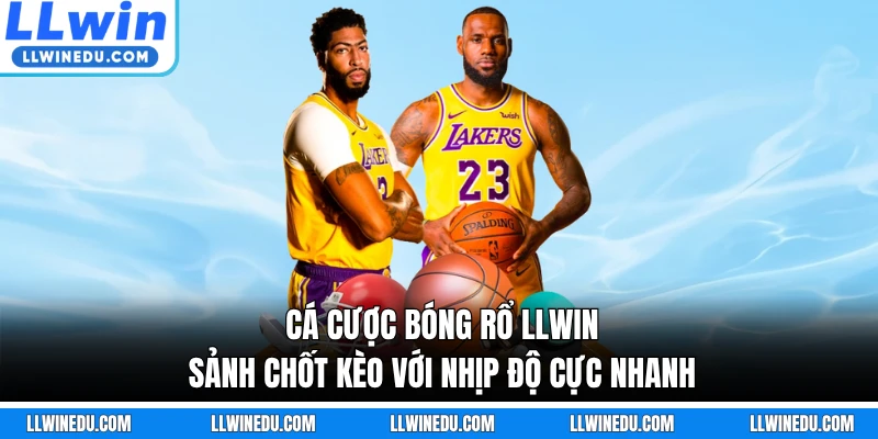 Cá Cược Bóng Rổ LLWIN - Sảnh Chốt Kèo Với Nhịp Độ Cực Nhanh