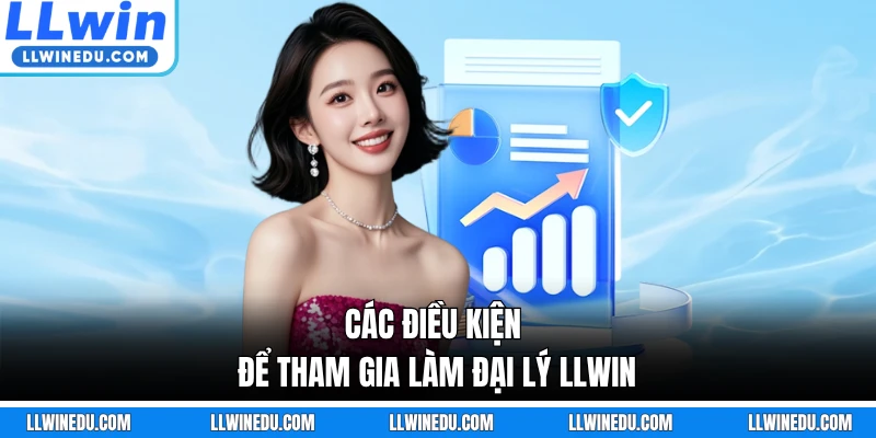 Các điều kiện để tham gia làm đại lý LLWIN