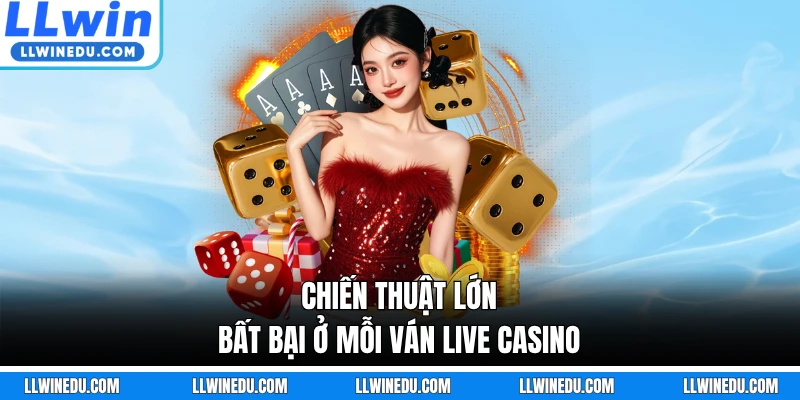 Chiến thuật lớn bất bại ở mỗi ván live casino