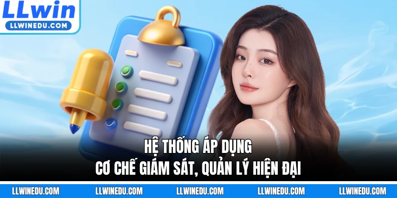 Hệ thống áp dụng cơ chế giám sát, quản lý hiện đại