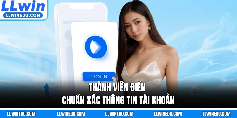 Thành viên điền chuẩn xác thông tin tài khoản