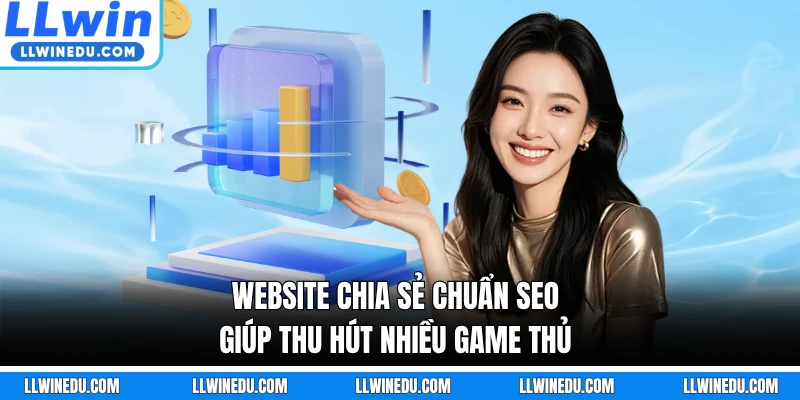 Website chia sẻ chuẩn SEO giúp thu hút nhiều game thủ